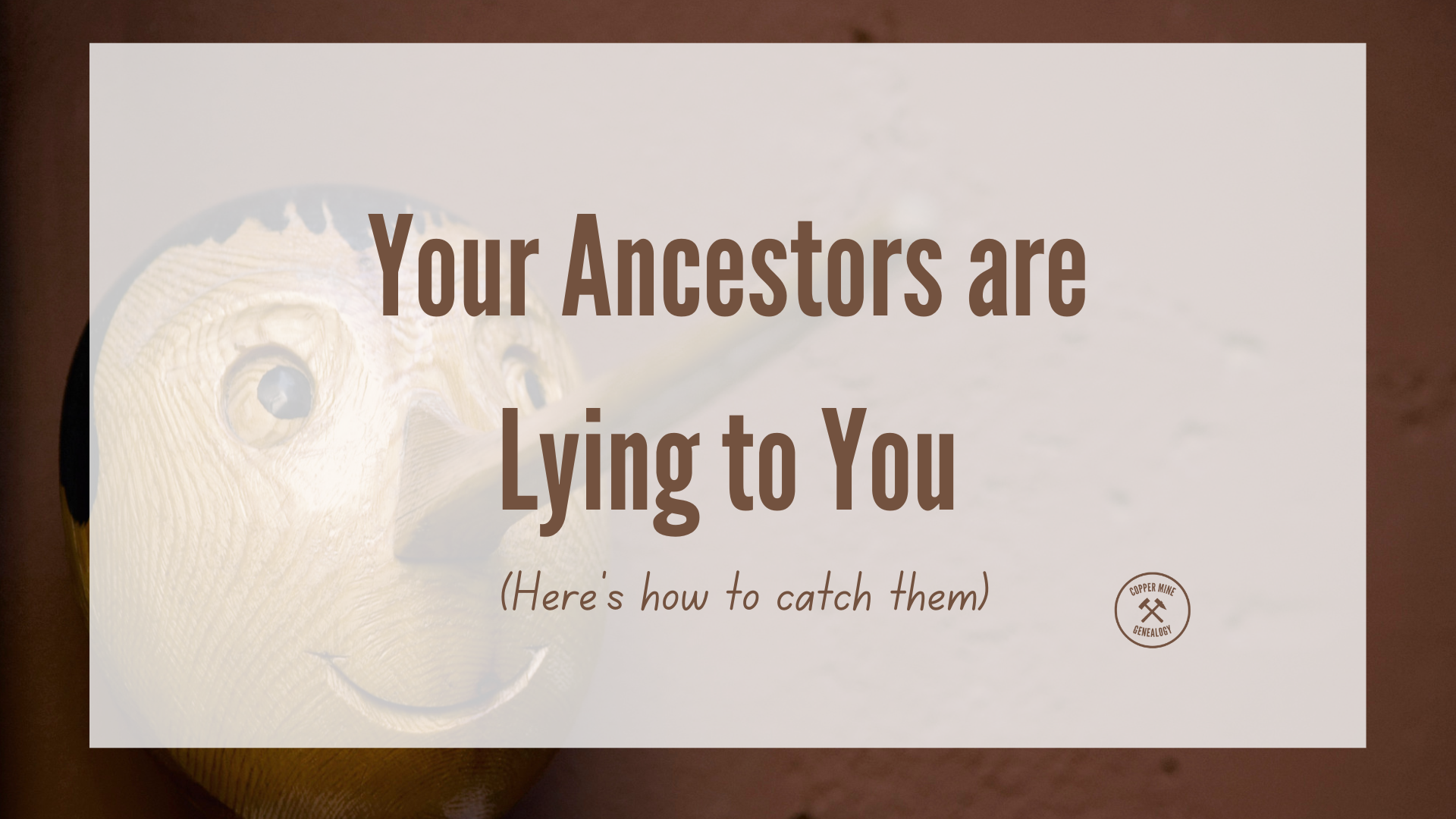 Over a scary wooden Pinnochio puppet, the words "Your Ancestors are Lying to You: Here's how to catch them"